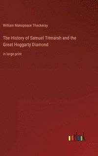 bokomslag The History of Samuel Titmarsh and the Great Hoggarty Diamond