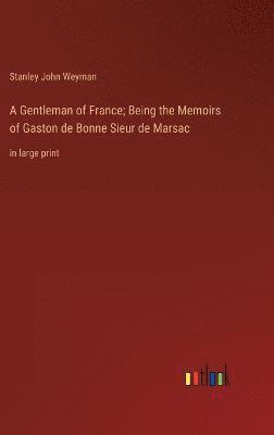 bokomslag A Gentleman of France; Being the Memoirs of Gaston de Bonne Sieur de Marsac