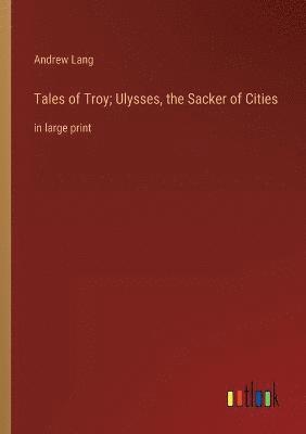 Tales of Troy; Ulysses, the Sacker of Cities 1