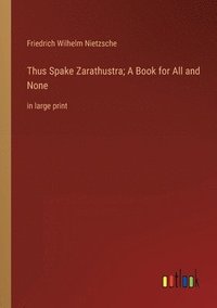 bokomslag Thus Spake Zarathustra; A Book for All and None