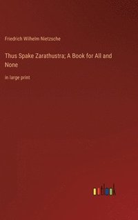 bokomslag Thus Spake Zarathustra; A Book for All and None