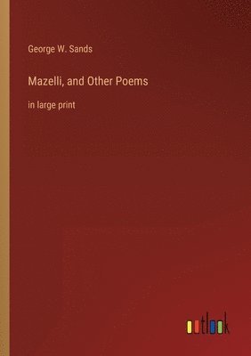 George W Sands, George W. Sands - Mazelli, and Other Poems, Häftad