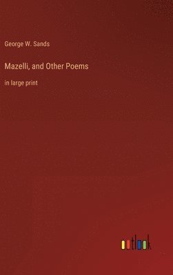 George W Sands, George W. Sands - Mazelli, and Other Poems, Inbunden