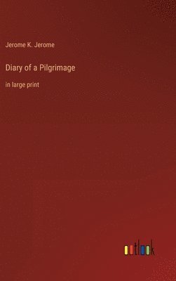 Jerome K Jerome, Jerome K. Jerome - Diary of a Pilgrimage, Inbunden