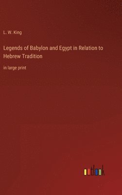 bokomslag Legends of Babylon and Egypt in Relation to Hebrew Tradition