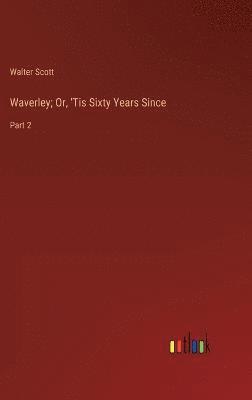 Waverley; Or, 'Tis Sixty Years Since