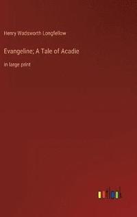 bokomslag Evangeline; A Tale of Acadie