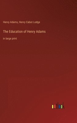 Henry Adams, Henry Cabot Lodge - Education of Henry Adams, Inbunden