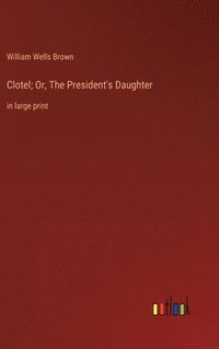 bokomslag Clotel; Or, The President's Daughter