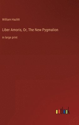 bokomslag Liber Amoris, Or, The New Pygmalion