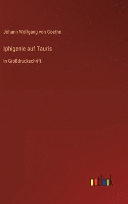 Johann Wolfgang Von Goethe, Johann Wolfgang von Goethe - Iphigenie auf Tauris, Inbunden