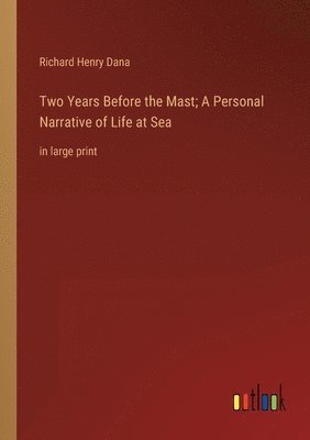 bokomslag Two Years Before the Mast; A Personal Narrative of Life at Sea