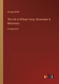 bokomslag Life of William Carey, Shoemaker & Missionary