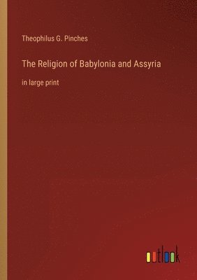 bokomslag The Religion of Babylonia and Assyria