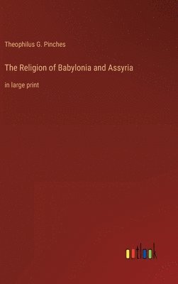 bokomslag The Religion of Babylonia and Assyria