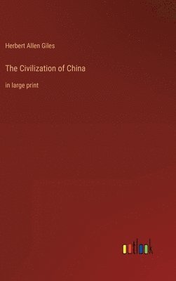 Herbert Allen Giles - Civilization of China, Inbunden