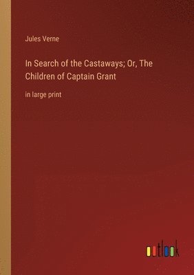 Jules Verne - In Search of the Castaways; Or, The Children of Captain Grant, Häftad