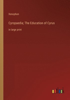 bokomslag Cyropaedia; The Education of Cyrus