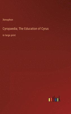 bokomslag Cyropaedia; The Education of Cyrus