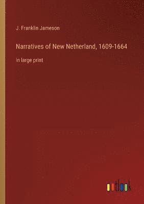 Narratives of New Netherland, 1609-1664 1