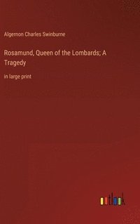 bokomslag Rosamund, Queen of the Lombards; A Tragedy