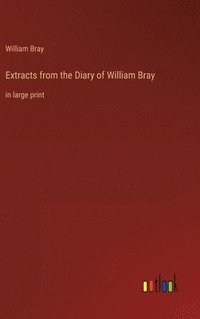 bokomslag Extracts from the Diary of William Bray
