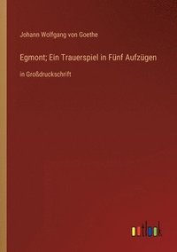 bokomslag Egmont; Ein Trauerspiel in Fünf Aufzügen