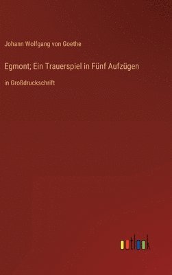 Egmont; Ein Trauerspiel in Fünf Aufzügen