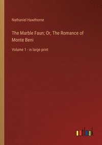 bokomslag The Marble Faun; Or, The Romance of Monte Beni