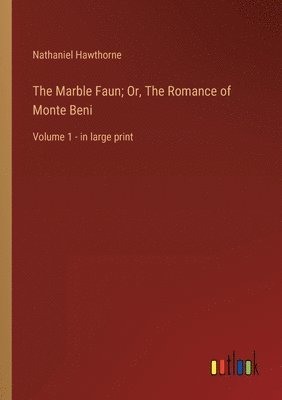 bokomslag The Marble Faun; Or, The Romance of Monte Beni