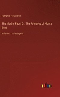 bokomslag The Marble Faun; Or, The Romance of Monte Beni