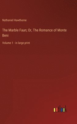 bokomslag The Marble Faun; Or, The Romance of Monte Beni