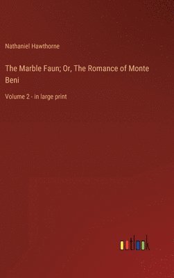 bokomslag The Marble Faun; Or, The Romance of Monte Beni