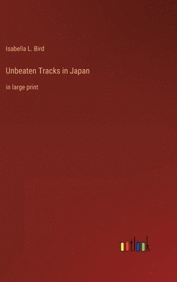 Isabella L Bird - Unbeaten Tracks in Japan, Inbunden