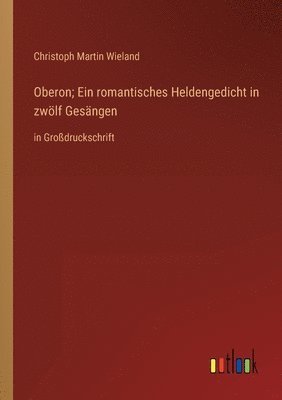 Oberon; Ein romantisches Heldengedicht in zwölf Gesängen