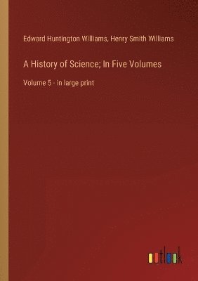 bokomslag A History of Science; In Five Volumes