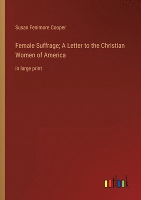 Female Suffrage; A Letter to the Christian Women of America