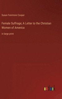 bokomslag Female Suffrage; A Letter to the Christian Women of America