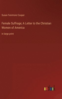Susan Fenimore Cooper - Female Suffrage; A Letter to the Christian Women of America, Inbunden