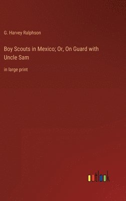 Boy Scouts in Mexico; Or, On Guard with Uncle Sam