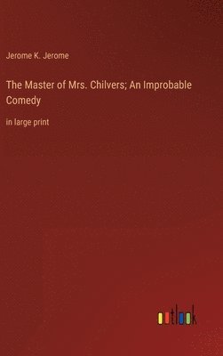 Master of Mrs. Chilvers; An Improbable Comedy 1