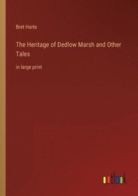 bokomslag The Heritage of Dedlow Marsh and Other Tales