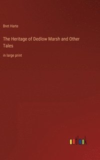 bokomslag The Heritage of Dedlow Marsh and Other Tales