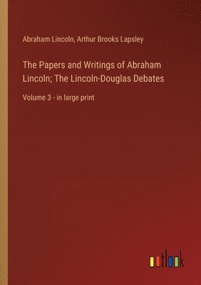 bokomslag The Papers and Writings of Abraham Lincoln; The Lincoln-Douglas Debates