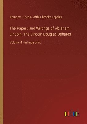 Papers and Writings of Abraham Lincoln; The Lincoln-Douglas Debates