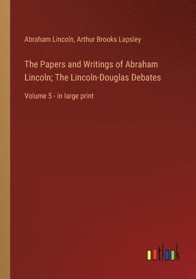 bokomslag The Papers and Writings of Abraham Lincoln; The Lincoln-Douglas Debates