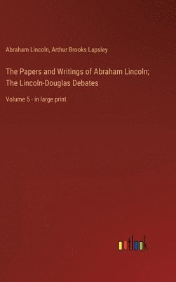 Abraham Lincoln, Arthur Brooks Lapsley - Papers and Writings of Abraham Lincoln; The Lincoln-Douglas Debates, Inbunden