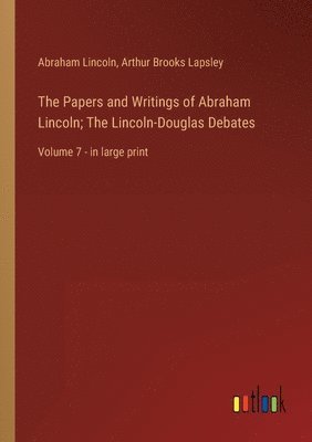 Abraham Lincoln, Arthur Brooks Lapsley - Papers and Writings of Abraham Lincoln; The Lincoln-Douglas Debates, Häftad