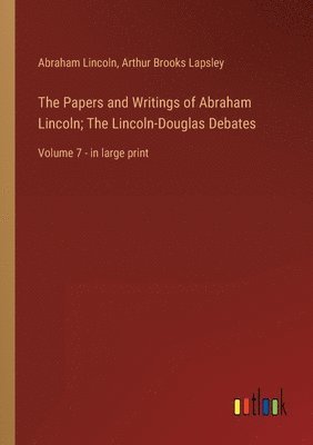 The Papers and Writings of Abraham Lincoln; The Lincoln-Douglas Debates 1