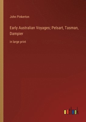 Early Australian Voyages; Pelsart, Tasman, Dampier